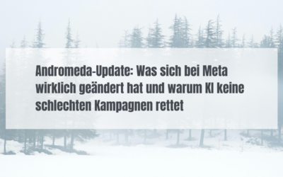 Andromeda-Update: Was sich bei Meta wirklich geändert hat und warum KI keine schlechten Kampagnen rettet