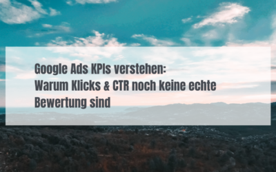 Google Ads KPIs verstehen: Warum Klicks & CTR noch keine echte Bewertung sind